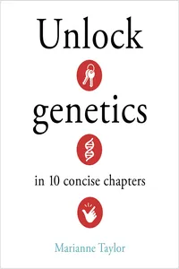 Unlock Genetics in 10 Concise Chapters