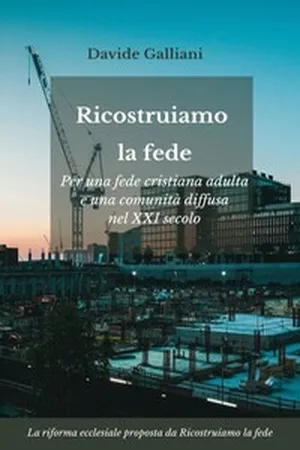 Ricostruiamo la fede. Per una fede cristiana adulta e una comunità diffusa nel XXI secolo