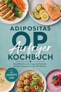 Adipositas OP Airfryer Kochbuch: Eiweißreiche und magenschonende Airfryer Rezepte für alle OP-Phasen – inkl. Desserts uvm.