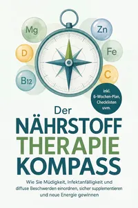 Der Nährstofftherapie Kompass: Wie Sie Müdigkeit, Infektanfälligkeit und diffuse Beschwerden einordnen, sicher supplementieren und neue Energie gewinnen - inkl. 6-Wochen-Plan, Checklisten uvm.