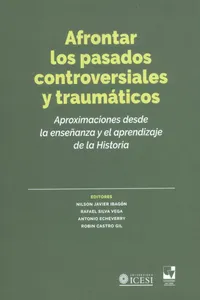 Afrontar los pasados controversiales y traumáticos. Aproximaciones desde la enseñanza y el aprendizaje de la historia_cover