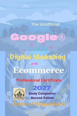 The Unofficial Google® Digital Marketing and Ecommerce Professional Certificate 2027