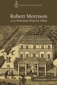 Robert Morrison and the Protestant Plan for China_cover