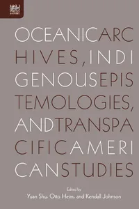 Oceanic Archives, Indigenous Epistemologies, and Transpacific American Studies_cover