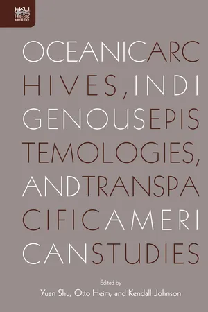 Oceanic Archives, Indigenous Epistemologies, and Transpacific American Studies