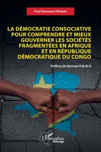 La démocratie consociative pour comprendre et mieux gouverner les sociétés fragmentées en Afrique et en République Démocratique du Congo_cover