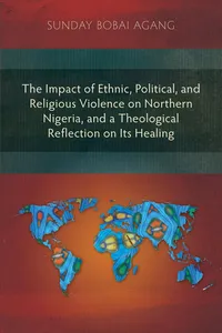 The Impact of Ethnic, Political, and Religious Violence on Northern Nigeria, and a Theological Reflection on Its Healing_cover