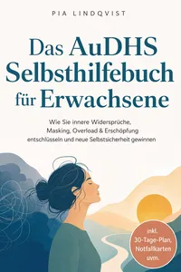 Das AuDHS Selbsthilfebuch für Erwachsene: Wie Sie innere Widersprüche, Masking, Overload & Erschöpfung entschlüsseln und neue Selbstsicherheit gewinnen - inkl. 30-Tage-Plan, Notfallkarten uvm.