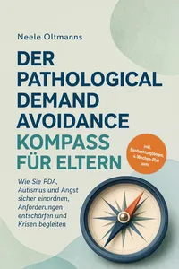 Der Pathological Demand Avoidance Kompass für Eltern: Wie Sie PDA, Autismus und Angst sicher einordnen, Anforderungen entschärfen und Krisen begleiten - inkl. Beobachtungsbogen, 4-Wochen-Plan uvm.
