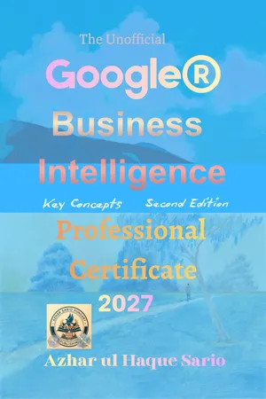 The Unofficial Google® Business Intelligence Professional Certificate 2027