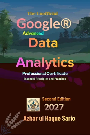 The Unofficial Google® Advanced Data Analytics Professional Certificate 2027