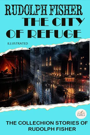 The City of Refuge: The Collechion Stories of Rudolph Fisher. Illustrated