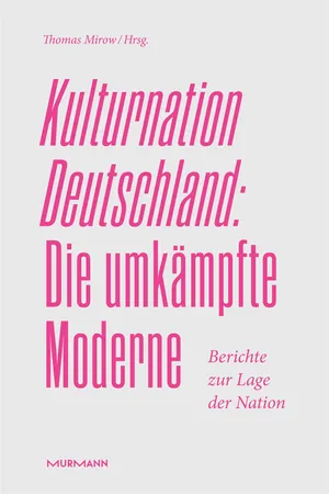 Kulturnation Deutschland: Die umkämpfte Moderne.