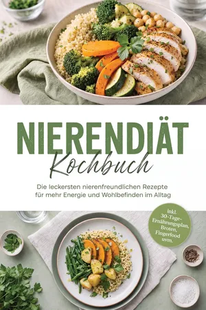 Nierendiät Kochbuch: Die leckersten nierenfreundlichen Rezepte für mehr Energie und Wohlbefinden im Alltag – inkl. 30-Tage-Ernährungsplan, Broten, Fingerfood uvm.