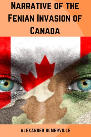 NARRATIVE OF THE FENIAN INVASION OF CANADA