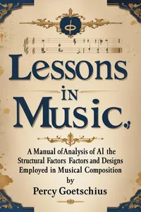 Lessons in Music form a Manual of Analysis Of All the Structural Factors and Designs Employed in Musical Composition