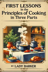FIRST LESSONS IN THE PRINCIPLES OF COOKING IN THREE PARTS_cover