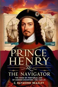 Prince Henry the Navigator, the Hero of Portugal and of Modern Discovery, 1394-1460 A.D._cover