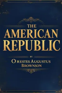 The American Republic: Its Constitution, Tendencies, and Destiny_cover