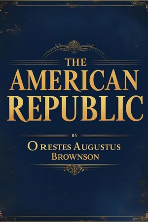 The American Republic: Its Constitution, Tendencies, and Destiny