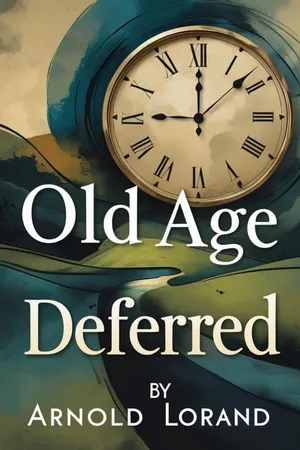 Old Age Deferred: The Causes of Old Age and its Postponement by Hygienic and Therapeutic Measures
