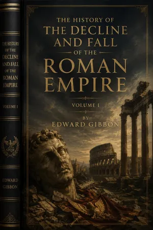 The History Of The Decline And Fall Of The Roman EmpireVolume I By Edward Gibbon