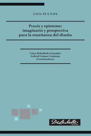 Praxis y episteme: imaginario y prospectiva para la enseñanza del diseño