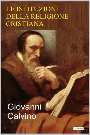 LE ISTITUZIONI DELLA RELIGIONE CRISTIANA - Calvino