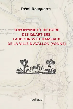 Toponymie et histoire des quartiers, faubourgs, hameaux de la ville d'Avallon (Yonne)