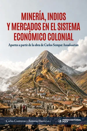 Minería, indios y mercados en el sistema económico colonial