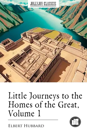 Little Journeys to the Homes of the Great, Volume 1