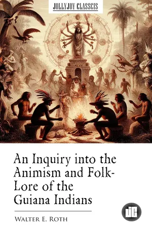 An Inquiry into the Animism and Folk-Lore of the Guiana Indians