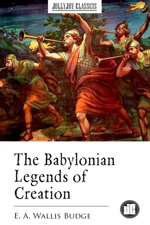 The Babylonian Legends of Creation