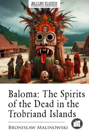 Baloma; The Spirits of the Dead in the Trobriand Islands