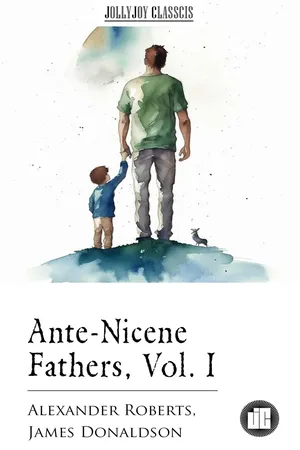 Ante-Nicene Fathers, Vol. I