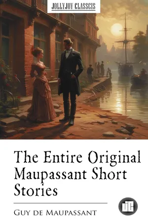 The Entire Original Maupassant Short Stories