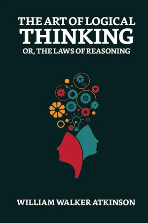 The Art of Logical Thinking; Or, The Laws of Reasoning