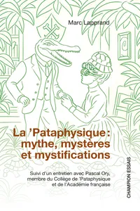 La ’Pataphysique : mythe, mystères et mystifications
