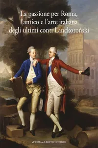 La passione per Roma, l'antico e l'arte italiana degli ultimi conti Lanckoroński_cover