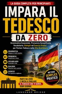 Impara il Tedesco da Zero: La Guida Completa per Principianti: Grammatica Essenziale, Pronuncia Semplificata, Vocabolario, Dialoghi ed Esercizi Pratici per Parlare Tedesco nella Vita Quotidiana_cover
