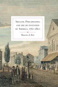 Ireland, Philadelphia and the Re-Invention of America, 1760-1800_cover