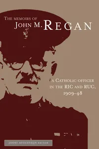The Memoirs of John M. Regan, a Catholic Officer in the RIC and RUC, 1909-48_cover