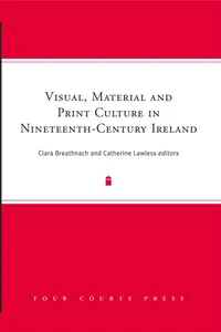 Visual, Material and Print Culture in Nineteenth-Century Ireland_cover