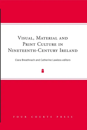 Visual, Material and Print Culture in Nineteenth-Century Ireland