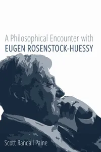 A Philosophical Encounter with Eugen Rosenstock-Huessy_cover