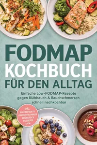 FODMAP Kochbuch für den Alltag: Einfache Low-FODMAP-Rezepte gegen Blähbauch & Bauchschmerzen – schnell nachkochbar – inkl. Einkaufsliste, Lebensmitteltabelle, Frühstück, Desserts uvm._cover