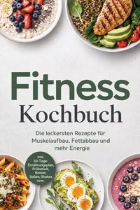 Fitness Kochbuch: Die leckersten Rezepte für Muskelaufbau, Fettabbau und mehr Energie – inkl. 30-Tage-Ernährungsplan, Frühstück, Broten, Soßen, Shakes uvm._cover