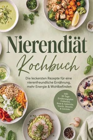 Nierendiät Kochbuch: Die leckersten Rezepte für eine nierenfreundliche Ernährung, mehr Energie & Wohlbefinden – inkl. 30-Tage-Ernährungsplan, Frühstück, Brote & Aufstriche, Snacks, Desserts & Getränke