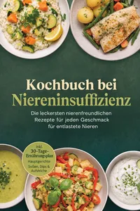 Kochbuch bei Niereninsuffizienz: Die leckersten nierenfreundlichen Rezepte für jeden Geschmack – für entlastete Nieren – inkl. 30-Tage-Ernährungsplan, Hauptgerichte, Soßen, Dips & Aufstriche_cover