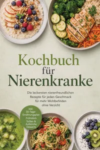 Kochbuch für Nierenkranke: Die leckersten nierenfreundlichen Rezepte für jeden Geschmack – für mehr Wohlbefinden ohne Verzicht – inkl. 30-Tage-Ernährungsplan, Frühstück, Soßen & Aufstriche, Desserts_cover